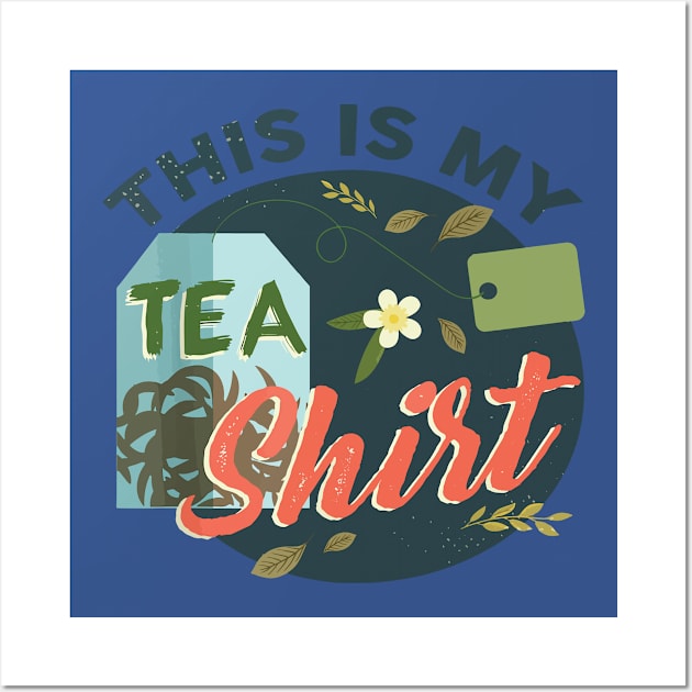 This Is My Tea-Shirt 2 Wall Art by iphigeniaisolde